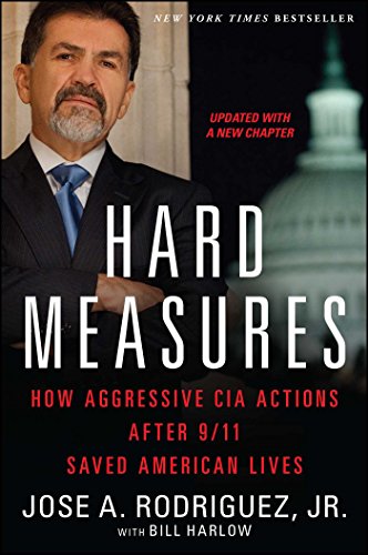 Hard Measures: How Aggressive CIA Actions After 9/11 Saved American Lives